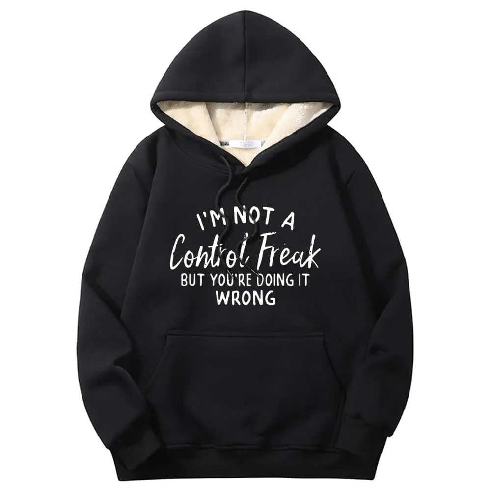 I’m Not A Control Freak Warm Fleece Sherpa Lined Hoodie