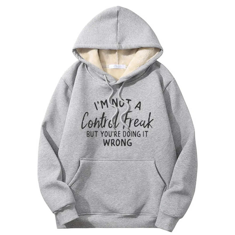 I’m Not A Control Freak Warm Fleece Sherpa Lined Hoodie