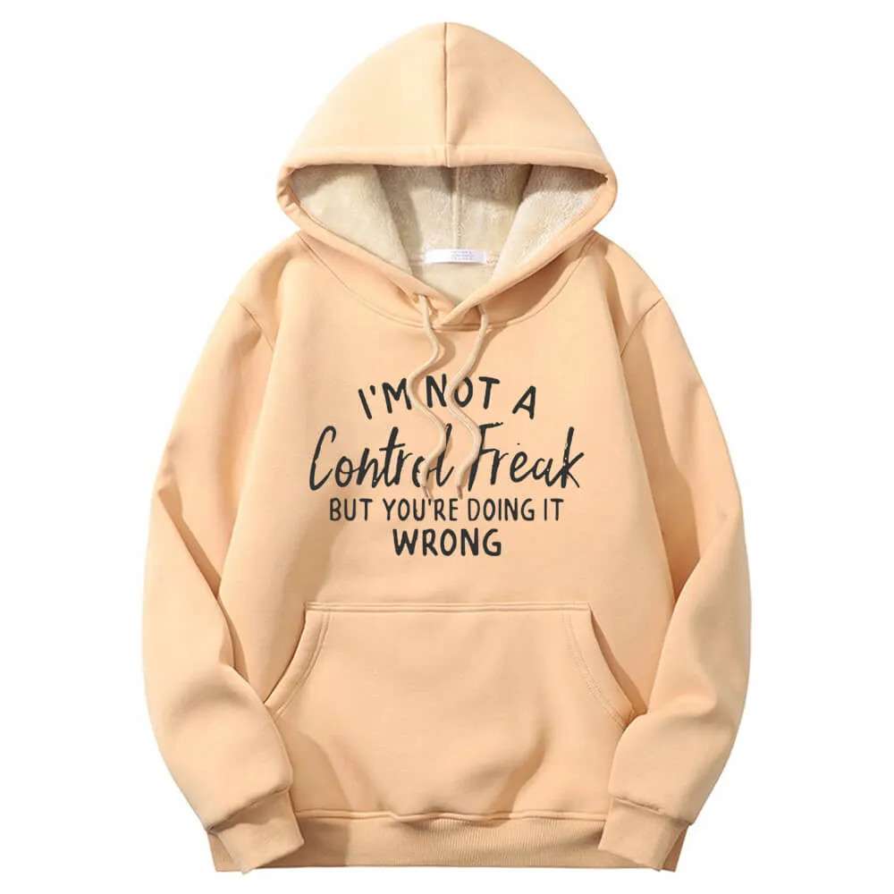 I’m Not A Control Freak Warm Fleece Sherpa Lined Hoodie