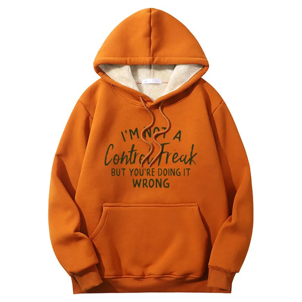 I’m Not A Control Freak Warm Fleece Sherpa Lined Hoodie